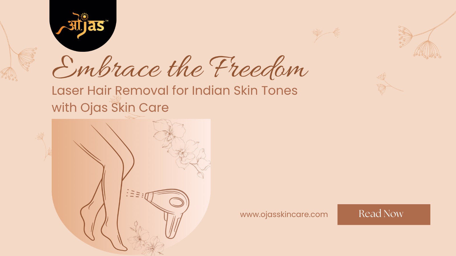 Embrace the Freedom: Laser Hair Reduction for Indian Skin tone with Ojas Skin Care