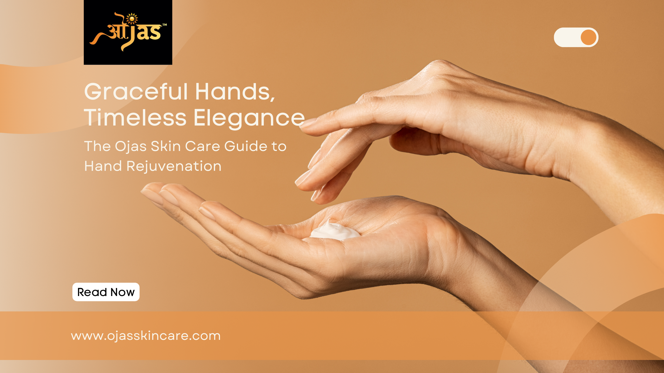 Graceful Hands, Timeless Elegance: The Ojas Skin Care Guide to Hand Rejuvenation