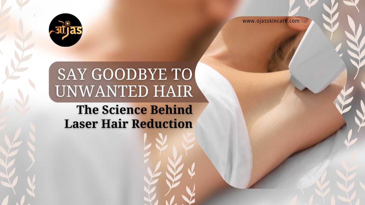 Say Goodbye to Unwanted Hair: The Science Behind Laser Hair Reduction