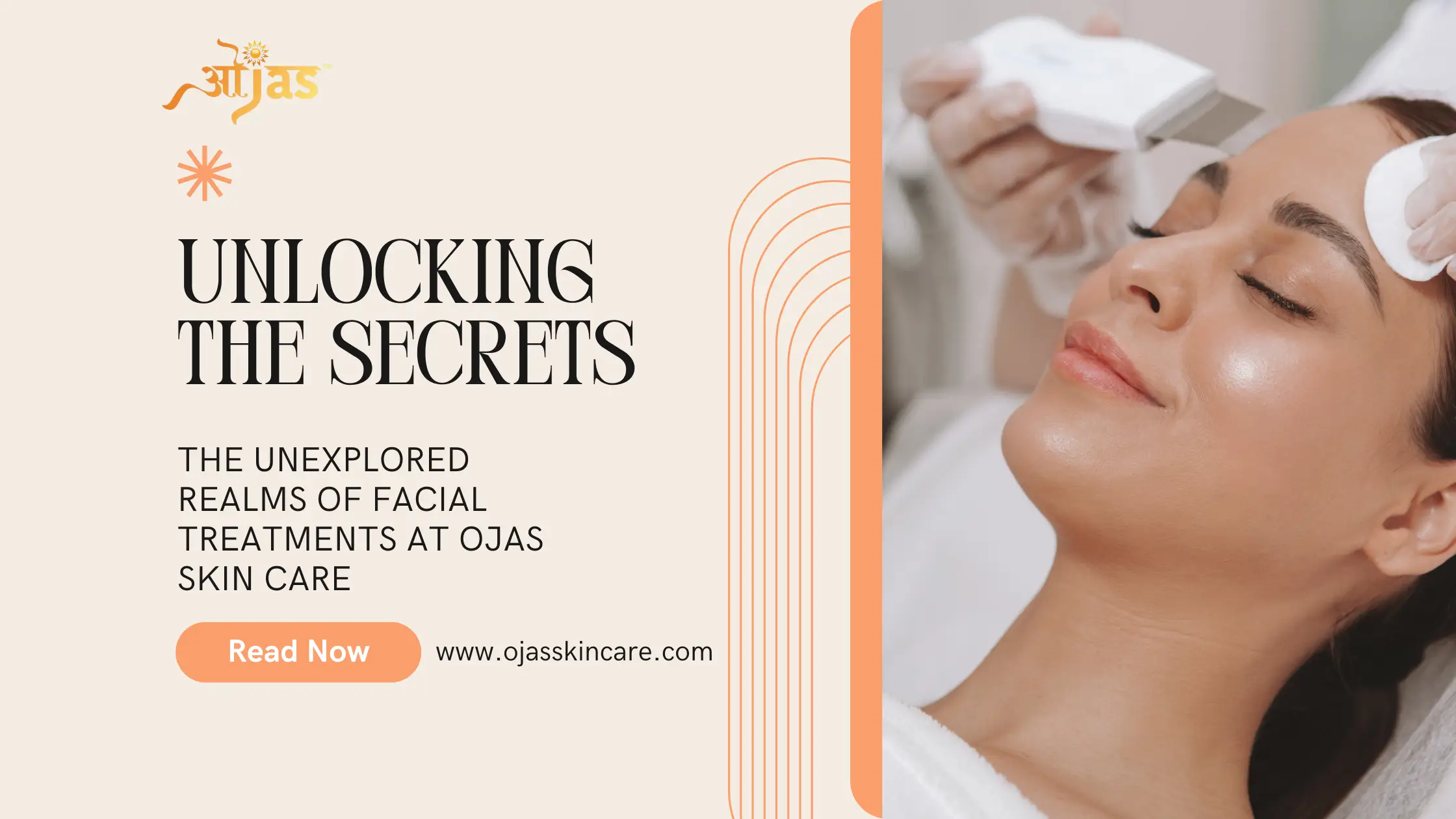 Unlocking The Secrets The Unexplored Realms Of Facial Treatments At Ojas Skin Care